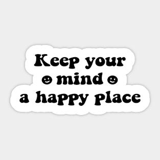 Keep your mind a happy place- black text Sticker